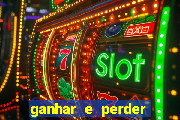 ganhar e perder faz parte do jogo frases